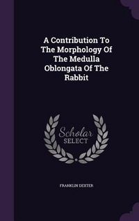 Produktbild: A Contribution To The Morphology Of The Medulla Oblongata Of The Rabbit