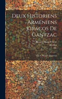 Produktbild: Deux Historiens Arm&eacute;niens Kiracos De Gantzac: Xiiie S., Histoire D'arm&eacute;nie