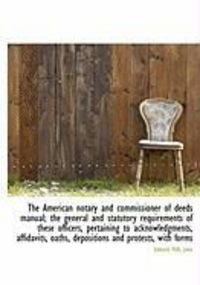 Produktbild: The American Notary and Commissioner of Deeds Manual; The General and Statutory Requirements of Thes