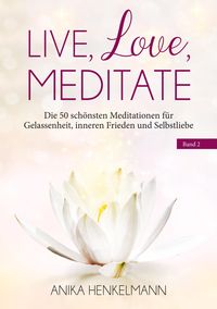 Bild vom Artikel Live, Love, Meditate (Band 2) vom Autor Anika Henkelmann