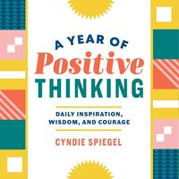 Bild vom Artikel A Year of Positive Thinking: Daily Inspiration, Wisdom, and Courage vom Autor Cyndie Spiegel