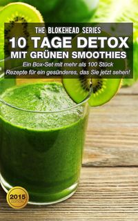 Produktbild: 10 Tage Detox mit gr&uuml;nen Smoothies (The Blokehead)