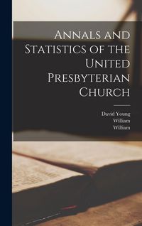 Produktbild: Annals and Statistics of the United Presbyterian Church