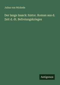 Produktbild: Der lange Isaack: histor. Roman aus d. Zeit d. dt. Befreiungskrieges