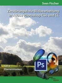 Produktbild: Zerst&ouml;rungsfreie Bildbearbeitung mit Adobe Photoshop CS6 und CC - Teil 2