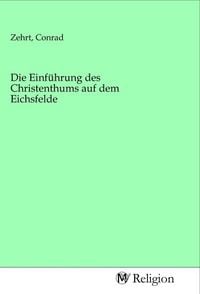 Produktbild: Die Einf&uuml;hrung des Christenthums auf dem Eichsfelde