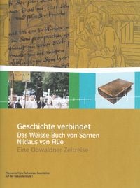 Produktbild: Geschichte verbindet &ndash; das Weisse Buch von Sarnen und Niklaus von Fl&uuml;e