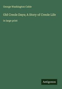 Produktbild: Old Creole Days; A Story of Creole Life