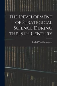 Produktbild: The Development of Strategical Science During the 19Th Century