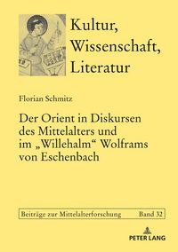Produktbild: Der Orient in Diskursen des Mittelalters und im &laquo;Willehalm&raquo; Wolframs von Eschenbach