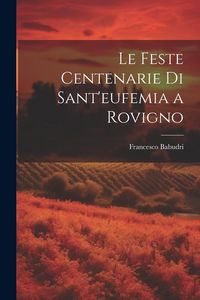 Produktbild: Le Feste Centenarie Di Sant'eufemia a Rovigno
