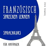 Produktbild: Franz&ouml;sisch sprechen lernen (Sprachkurs f&uuml;r Anf&auml;nger)