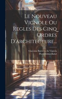 Produktbild: Le Nouveau Vignole Ou Regles Des Cinq Ordres D'architecture...