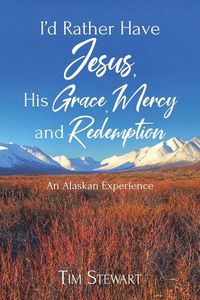 Produktbild: I'd Rather Have Jesus, His Grace, Mercy and Redemption
