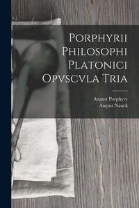 Produktbild: Porphyrii Philosophi Platonici Opvscvla Tria