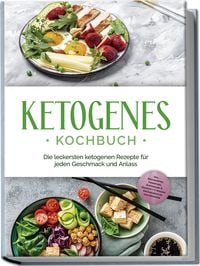 Produktbild: Ketogenes Kochbuch: Die leckersten ketogenen Rezepte für jeden Geschmack und Anl