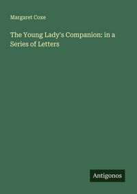Produktbild: The Young Lady's Companion: in a Series of Letters
