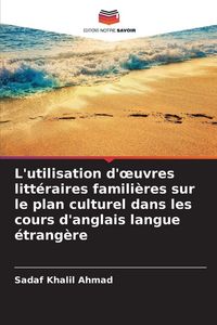 Produktbild: L'utilisation d'&iquest;uvres litt&eacute;raires famili&egrave;res sur le plan culturel dans les cours d'anglais langue &eacute;trang&egrave;re