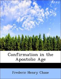 Produktbild: Chase, F: Confirmation in the Apostolic Age