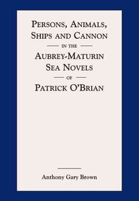 Produktbild: Persons, Animals, Ships and Cannon in the Aubrey-Maturin Sea Novels of Patrick Obrian
