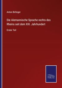 Produktbild: Die Alemannische Sprache rechts des Rheins seit dem XIII. Jahrhundert