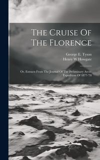 Produktbild: The Cruise Of The Florence; Or, Extracts From The Journal Of The Preliminary Arctic Expedition Of 1877-'78