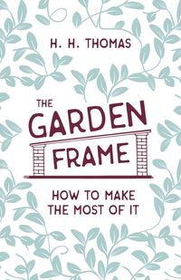 Produktbild: The Garden Frame - How to Make the Most of it