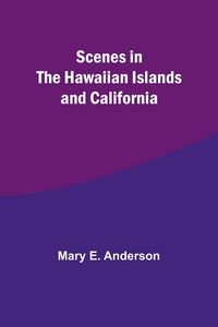 Produktbild: Scenes in the Hawaiian Islands and California