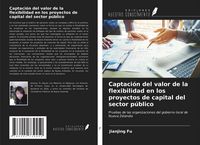 Produktbild: Captaci&oacute;n del valor de la flexibilidad en los proyectos de capital del sector p&uacute;blico