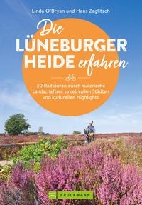 Produktbild: Die L&uuml;neburger Heide erfahren 30 Radtouren durch malerische Landschaften, zu reizvollen St&auml;dten und kulturellen Highlights