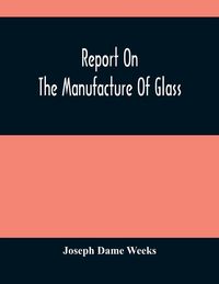 Produktbild: Report On The Manufacture Of Glass