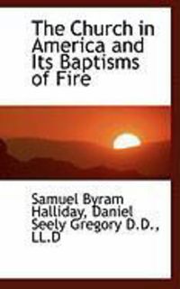 Produktbild: The Church in America and Its Baptisms of Fire