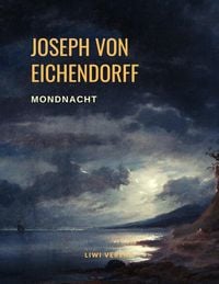 Bild vom Artikel Mondnacht - Die schönsten Gedichte vom Autor Joseph Eichendorff