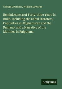 Produktbild: Reminiscences of Forty-three Years in India. Including the Cabul Disasters, Captivities in Affghanistan and the Punjaub, and a Narrative of the Mutini