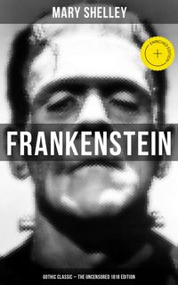 Produktbild: Frankenstein (Gothic Classic - The Uncensored 1818 Edition)
