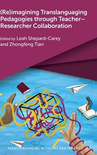 Produktbild: (Re)imagining Translanguaging Pedagogies through Teacher-Researcher Collaboration