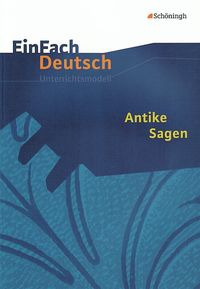 Antike Sagen. EinFach Deutsch Unterrichtsmodelle Nicole Heitmeier