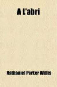 Bild vom Artikel A L'Abri, Or, the Tent Pitch'd vom Autor Nathaniel Parker Willis