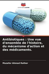 Produktbild: Antibiotiques : Une vue d'ensemble de l'histoire, du m&eacute;canisme d'action et des m&eacute;dicaments.