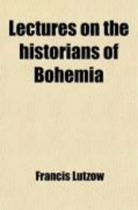 Produktbild: Lectures on the Historians of Bohemia; Being the Ilchester Lectures for the Year 1904