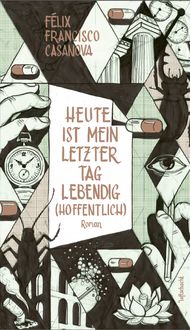 Produktbild: Heute ist mein letzter Tag lebendig (hoffentlich)