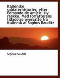 Produktbild: Italienske Soldaterhistorier, Efter Edmondo de Amicis. NY Raekke. Med Forfatterens Tilladelse Oversa