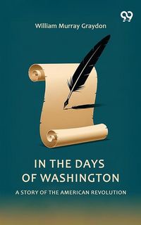 Produktbild: In The Days Of Washington A Story Of The American Revolution