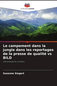 Produktbild: Le campement dans la jungle dans les reportages de la presse de qualit&eacute; vs BILD