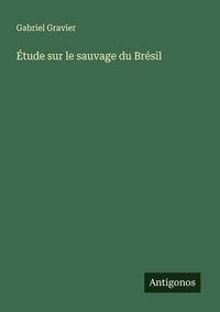 Produktbild: &Eacute;tude sur le sauvage du Br&eacute;sil