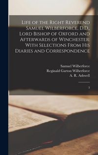 Produktbild: Life of the Right Reverend Samuel Wilberforce, D.D., Lord Bishop of Oxford and Afterwards of Winchester: With Selections From his Diaries and Correspo