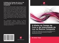 Produktbild: O Efeito do Tempo de Cura e da Intensidade da Luz na Resina Composta