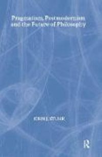 Produktbild: Pragmatism, Postmodernism and the Future of Philosophy