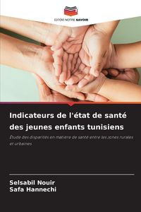 Produktbild: Indicateurs de l'&eacute;tat de sant&eacute; des jeunes enfants tunisiens