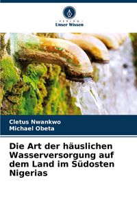 Produktbild: Die Art der h&auml;uslichen Wasserversorgung auf dem Land im S&uuml;dosten Nigerias